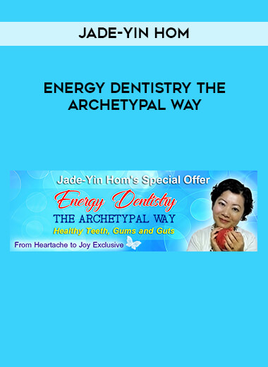 Jade-Yin Hom - Energy Dentistry the Archetypal Way digital download