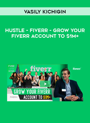 Vasily Kichigin - Hustle - Fiverr - Grow Your Fiverr Account To $1M+ digital download