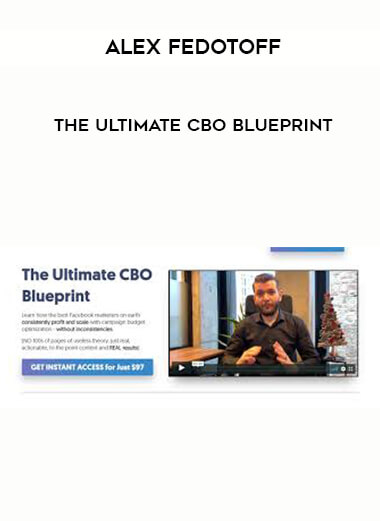 Alex Fedotoff - The Ultimate CBO Blueprint digital download