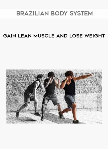Brazilian Body System - Gain Lean Muscle and Lose Weight digital download