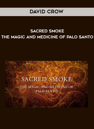 David Crow - Sacred Smoke -The Magic and Medicine of Palo Santo digital download