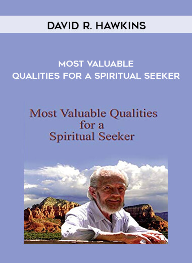 David R. Hawkins - Most Valuable Qualities for a Spiritual Seeker digital download