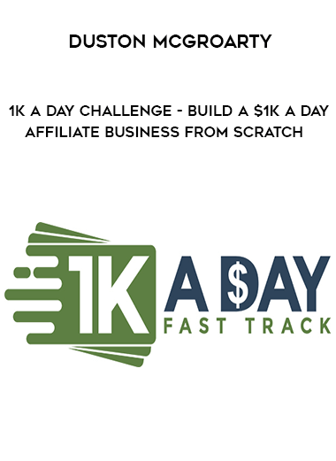 Duston McGroarty - 1K A Day Challenge - Build a $1K A Day Affiliate Business FROM SCRATCH digital download