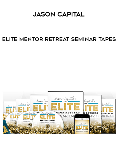 Jason Capital - Elite Mentor Retreat Seminar Tapes digital download