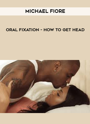 Michael Fiore - Oral Fixation - How to get head digital download