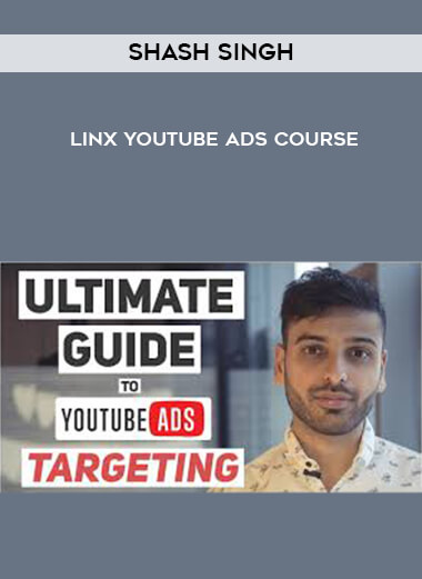 Shash Singh - Linx YouTube Ads Course digital download