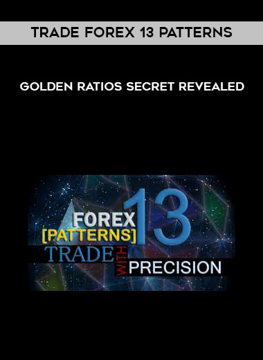 Trade Forex 13 Patterns - Golden Ratios Secret Revealed digital download