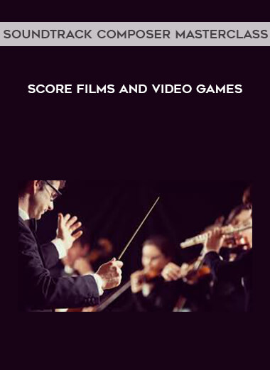 Soundtrack Composer Masterclass - Score Films and Video Games digital download