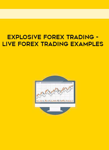 Explosive Forex Trading - Live Forex Trading Examples digital download