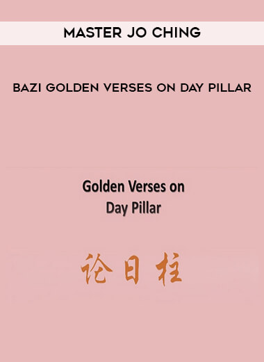 Master Jo Ching - BaZi Golden Verses on Day Pillar digital download