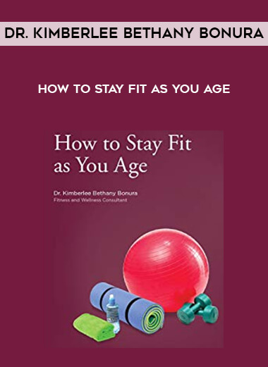 How to Stay Fit as You Age - Dr. Kimberlee Bethany Bonura digital download