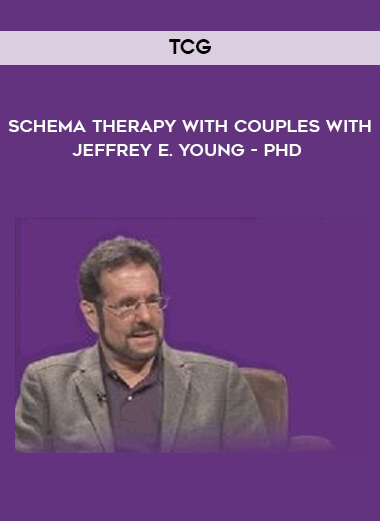 TCG -  Schema Therapy With Couples With Jeffrey E. Young - PhD digital download