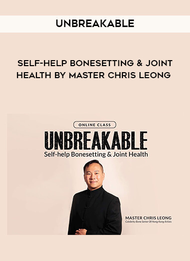 Unbreakable - Self-help Bonesetting & Joint Health by Master Chris Leong digital download