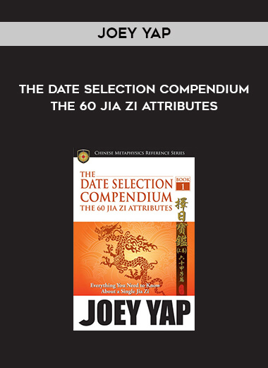 The Date Selection Compendium - The 60 Jia Zi Attributes by Joey Yap digital download