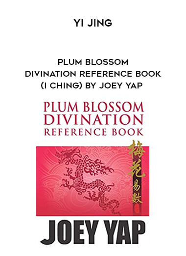 Yi Jing - Plum Blossom Divination Reference Book (I Ching) by Joey Yap digital download