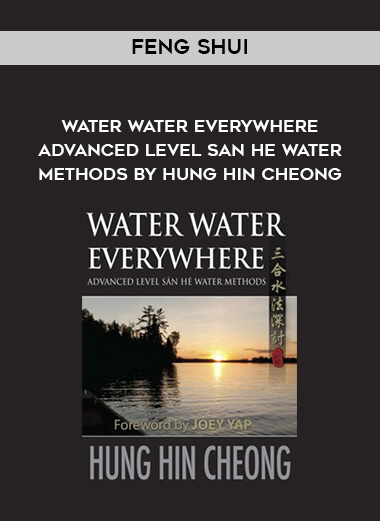Feng Shui - Water Water Everywhere - Advanced Level San He Water Methods by Hung Hin Cheong digital download