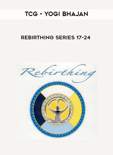 TCG - Yogi Bhajan - Rebirthing Series 17-24 digital download
