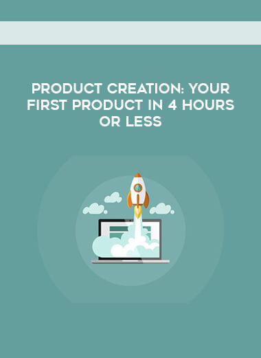 Product Creation: Your First Product in 4 Hours or Less digital download