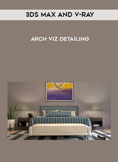 3ds Max and V-Ray - Arch Viz Detailing digital download
