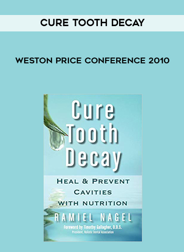 CURE TOOTH DECAY - Weston Price Conference 2010 digital download