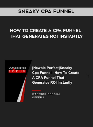 Sneaky Cpa Funnel - How To Create A CPA Funnel That Generates ROI Instantly digital download