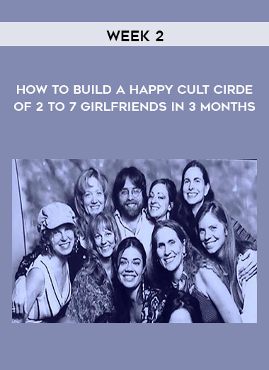 How to Build a Happy Cult Cirde of 2 to 7 Girlfriends In 3 months - Week 2 digital download