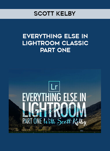 Scott Kelby - Everything Else in Lightroom Classic Part One digital download
