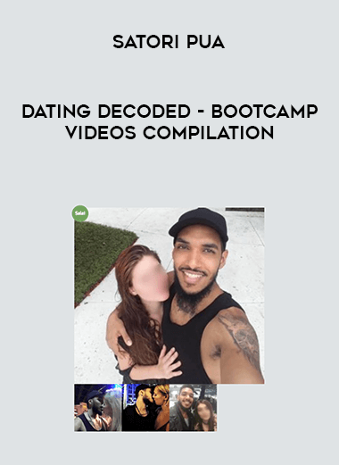 Satori PUA - Dating Decoded - Bootcamp Videos Compilation digital download