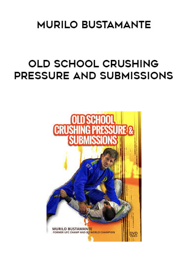 Murilo Bustamante - Old School Crushing Pressure and Submissions digital download