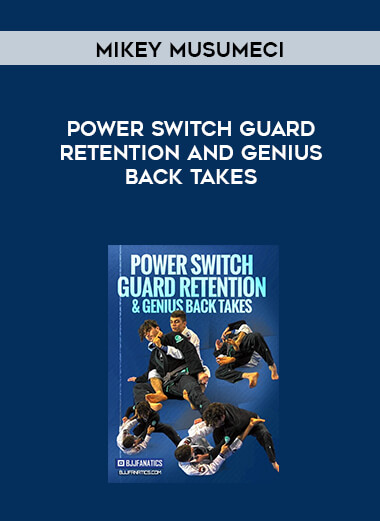 Mikey Musumeci - Power Switch Guard Retention and Genius Back Takes digital download