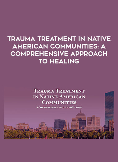 Trauma Treatment in Native American Communities: A Comprehensive Approach to Healing digital download