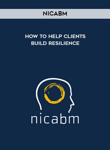 NICABM - How to Help Clients Build Resilience digital download