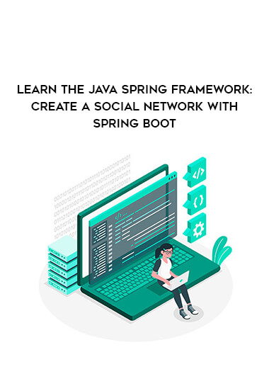 Learn the Java Spring Framework: Create a Social Network with Spring Boot digital download