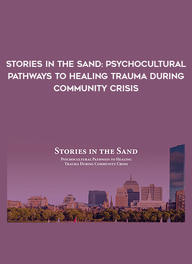 Stories in the Sand: Psychocultural Pathways to Healing Trauma During Community Crisis digital download
