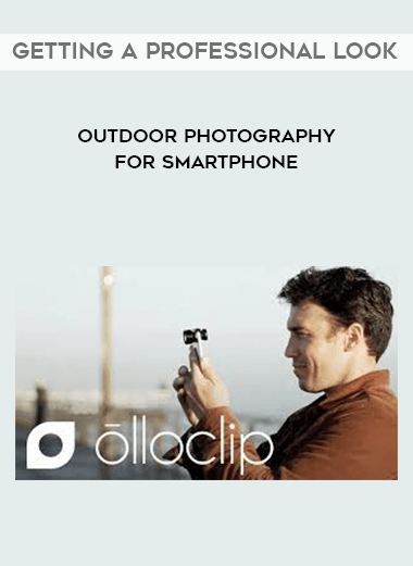 Outdoor Photography for Smartphone - Getting a Professional Look digital download