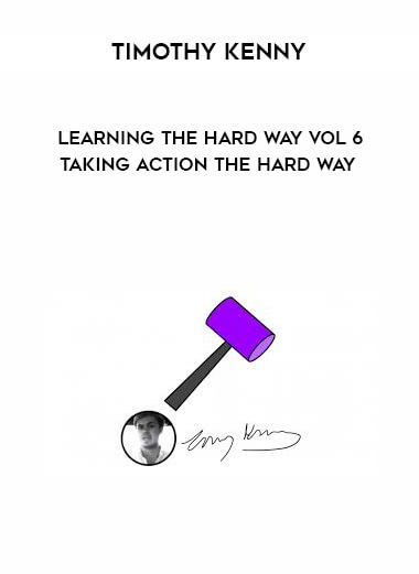 Timothy Kenny - Learning the Hard Way Vol 6  - Taking Action The Hard Way digital download