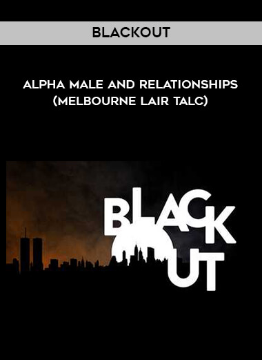 Blackout - Alpha male and relationships (melbourne lair talc) digital download