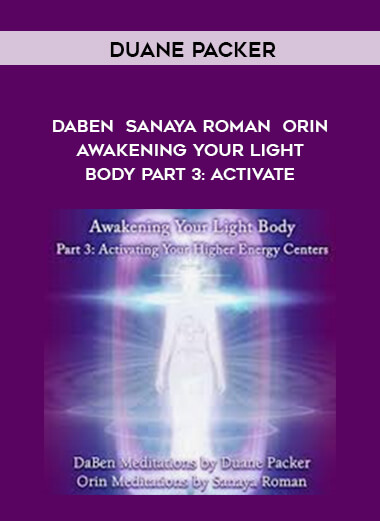 Duane Packer - DaBen - Sanaya Roman - Orin - Awakening Your Light Body Part 4: Aligning digital download