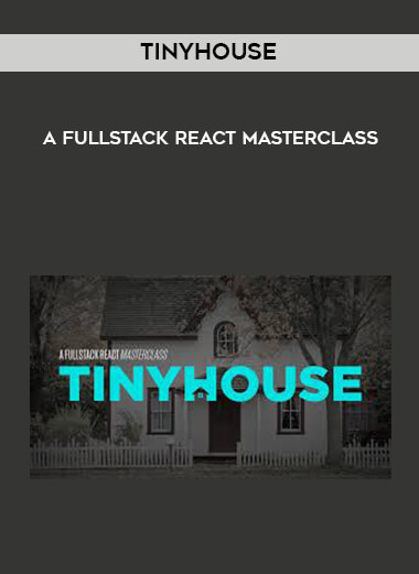 TinyHouse - A Fullstack React Masterclass digital download
