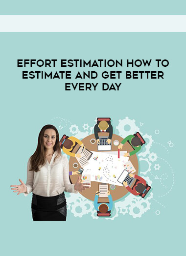 Effort Estimation How to Estimate and Get Better Every Day digital download