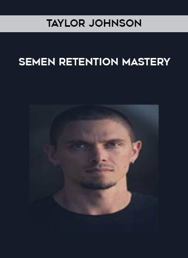 Taylor Johnson - Semen Retention Mastery digital download