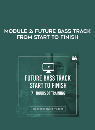 Module 2: Future Bass Track From Start To Finish digital download