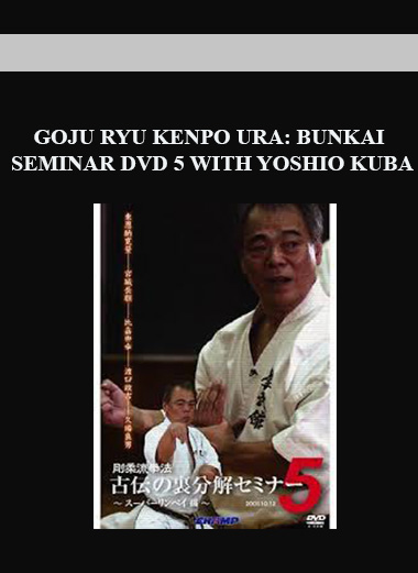 GOJU RYU KENPO URA: BUNKAI SEMINAR DVD 5 WITH YOSHIO KUBA digital download