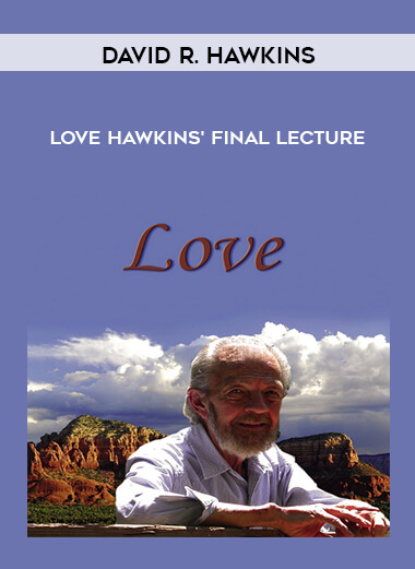 David R. Hawkins - Love - Hawkins' Final Lecture digital download