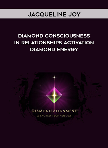 Jacqueline Joy - Diamond Consciousness in Relationships Activation - Diamond Energy digital download