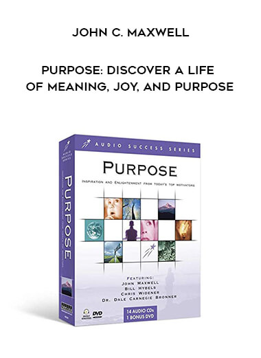 John C. Maxwell - Purpose: Discover a Life of Meaning