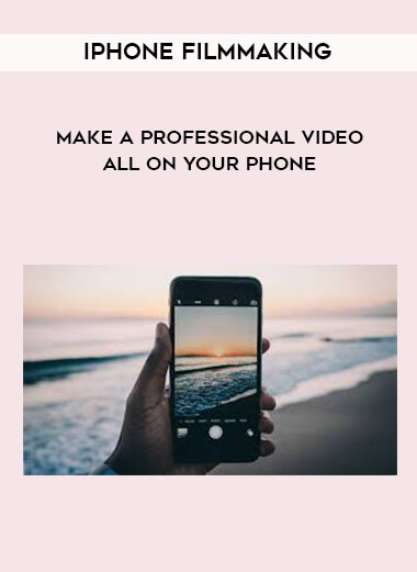 iPhone Filmmaking - Make a professional video all on your phone digital download