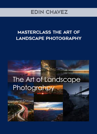 Edin Chavez - Masterclass The Art of Landscape Photography digital download