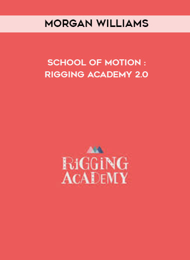 Morgan Williams - School of Motion : Rigging Academy 2.0 digital download
