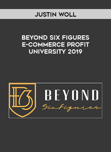 Justin Woll - BeyondSixFigures E-Commerce Profit University 2019 digital download